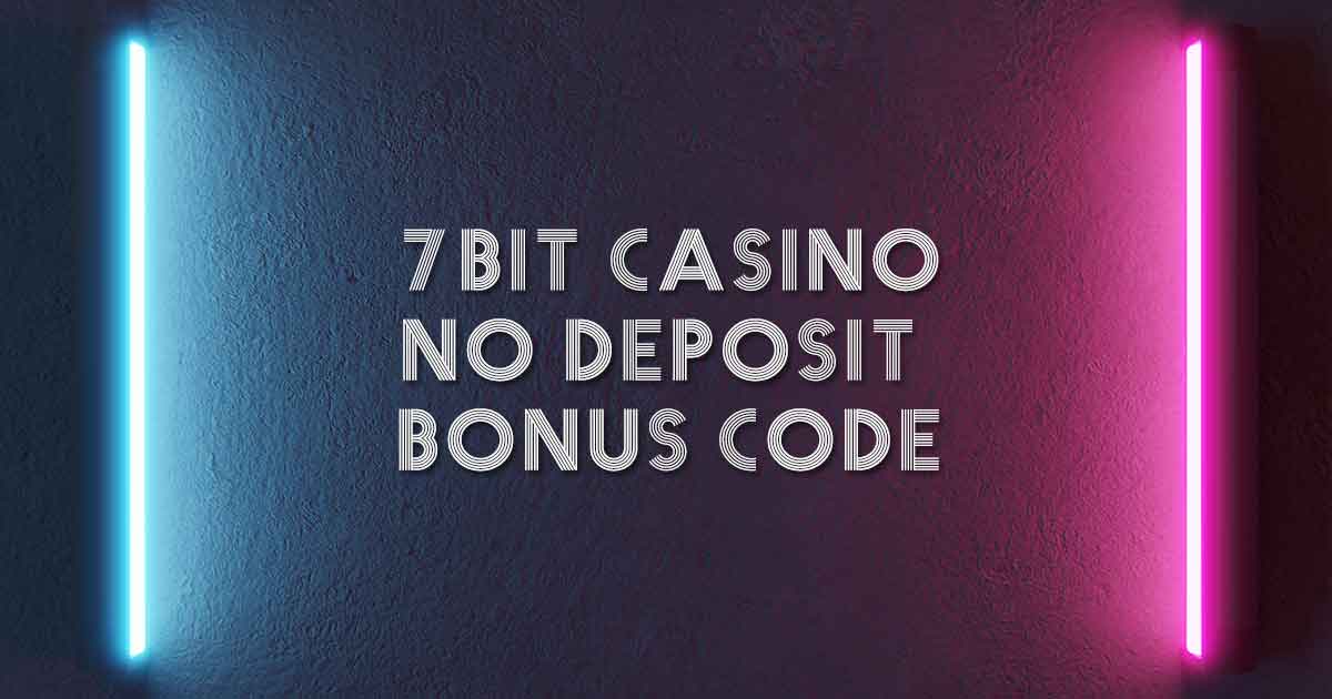7bit Casino No Deposit Bonus Code