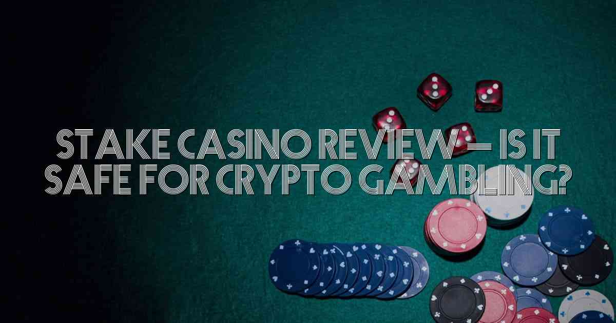 Stake Casino Review – Is It Safe for Crypto Gambling?