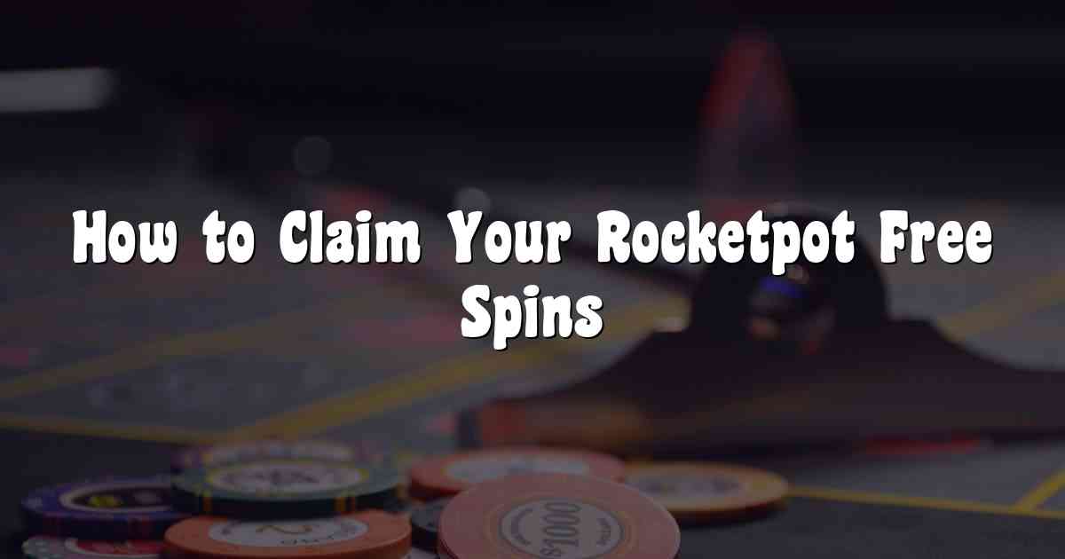 How to Claim Your Rocketpot Free Spins