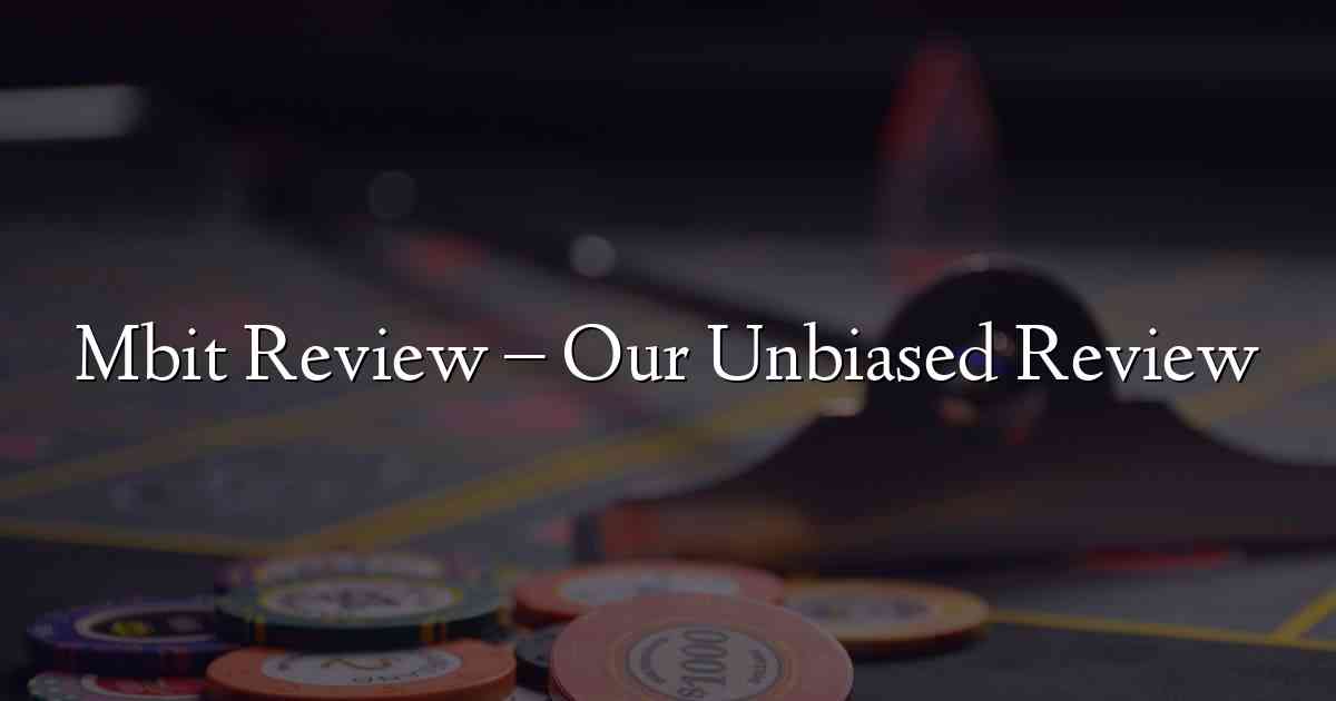 Mbit Review – Our Unbiased Review