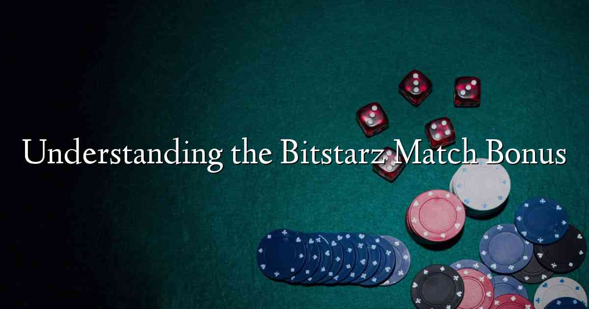 Understanding the Bitstarz Match Bonus