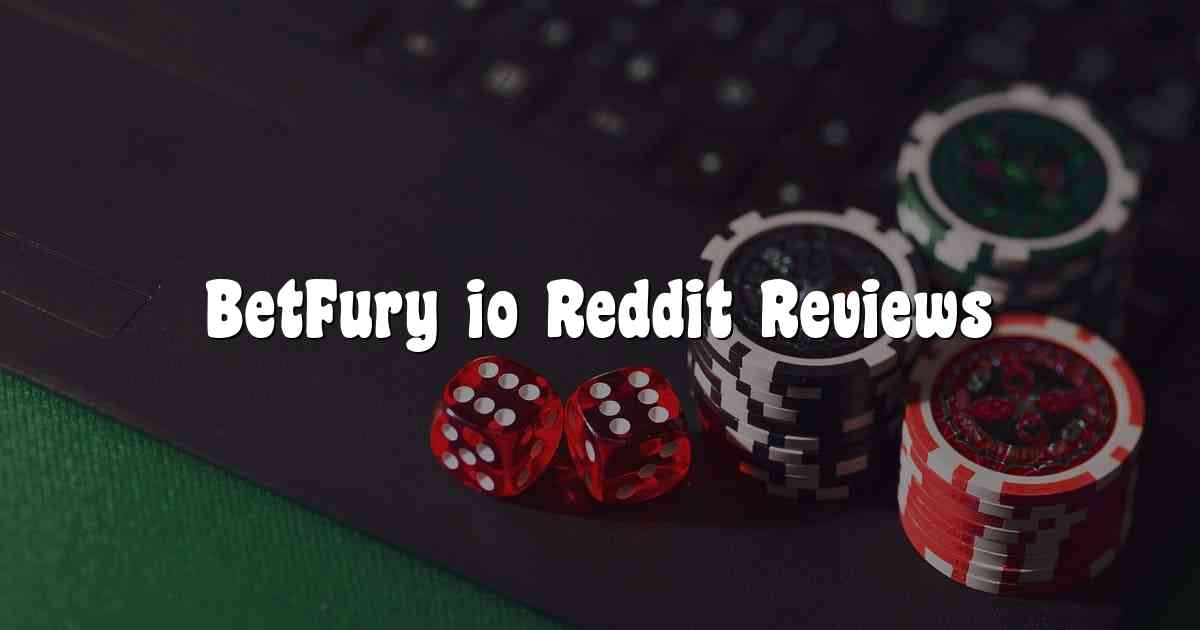 BetFury io Reddit Reviews