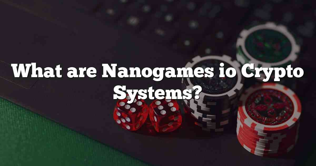 What are Nanogames io Crypto Systems?