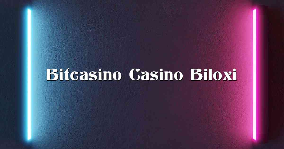 Bitcasino Casino Biloxi