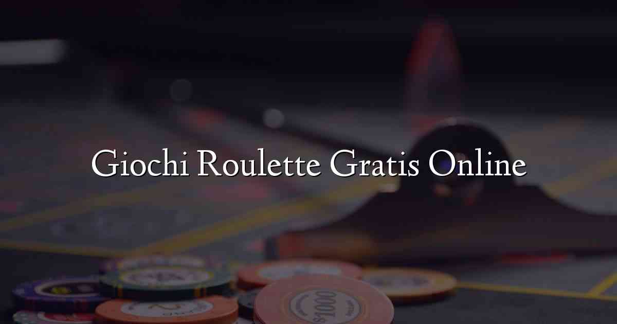 Giochi Roulette Gratis Online