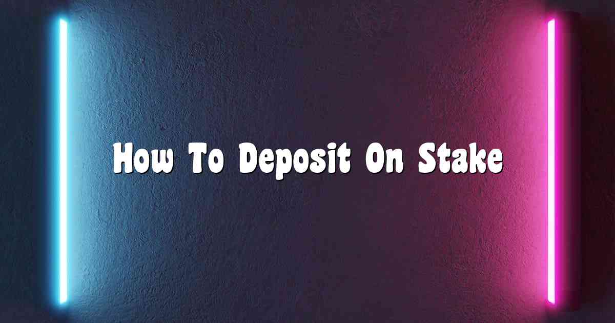 How To Deposit On Stake
