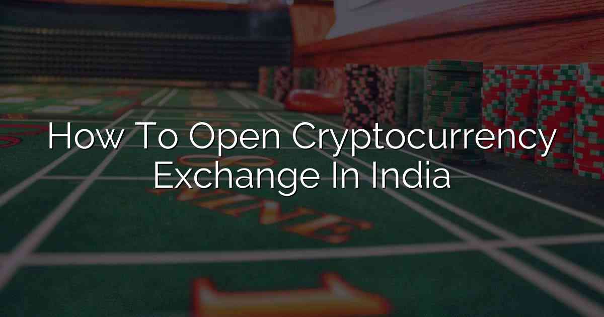 How To Open Cryptocurrency Exchange In India