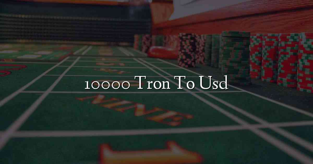 10000 Tron To Usd