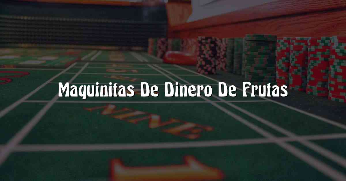 Maquinitas De Dinero De Frutas