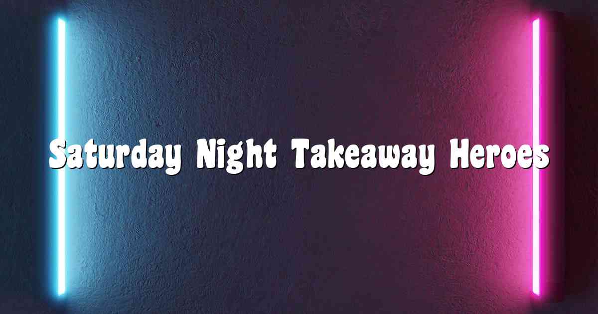 Saturday Night Takeaway Heroes