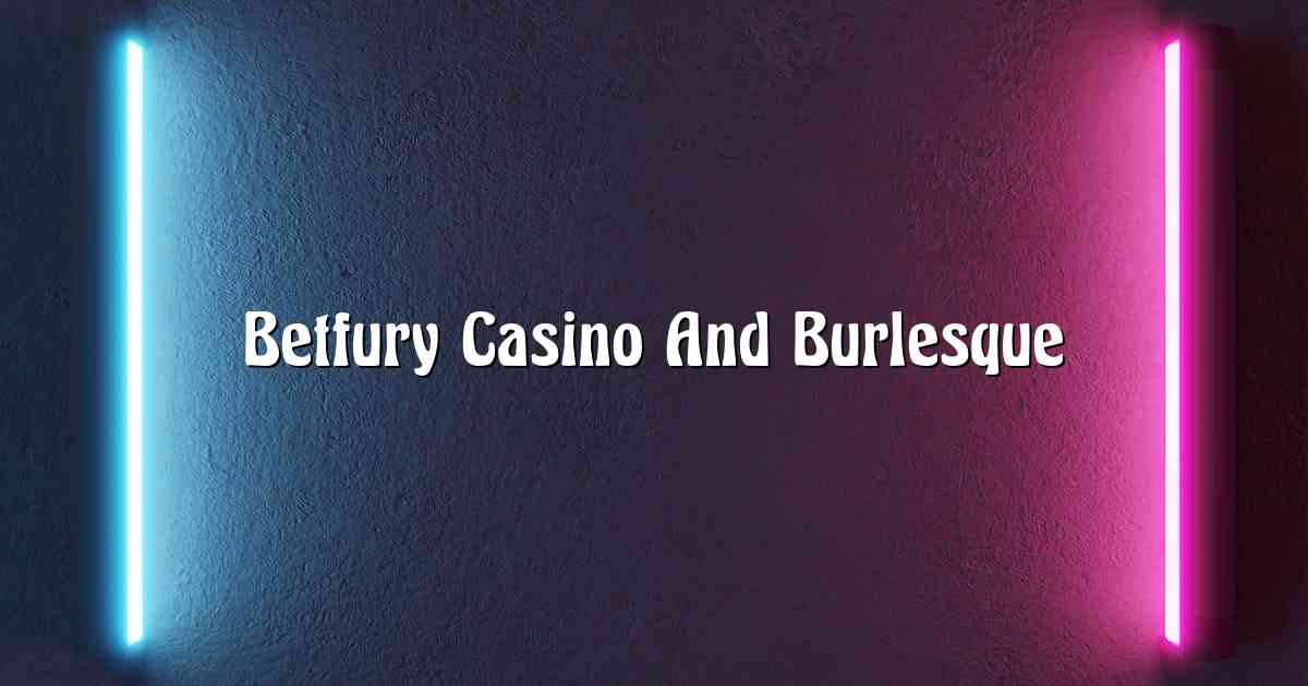 Betfury Casino And Burlesque