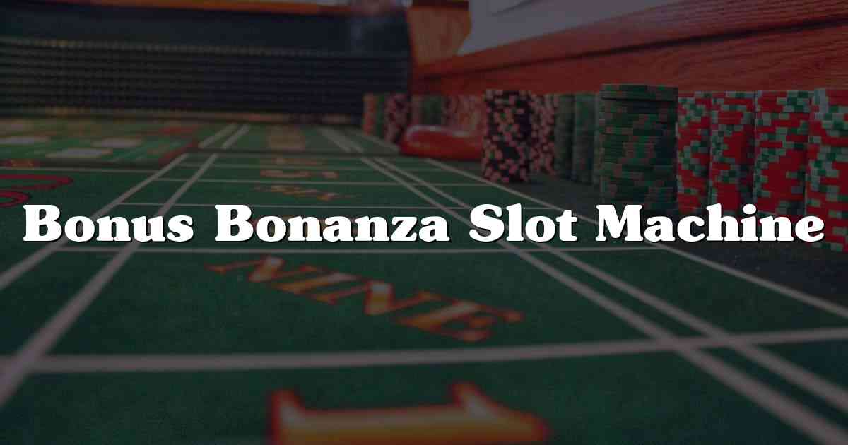 Bonus Bonanza Slot Machine