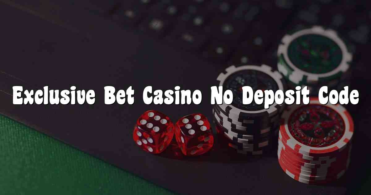 Exclusive Bet Casino No Deposit Code