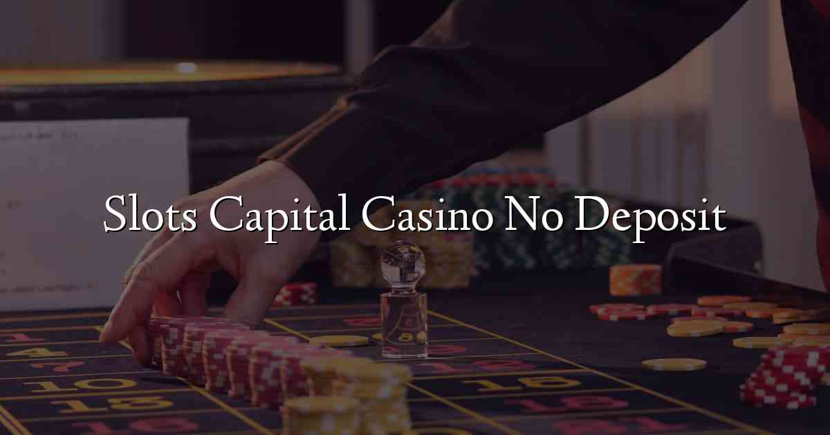 Slots Capital Casino No Deposit