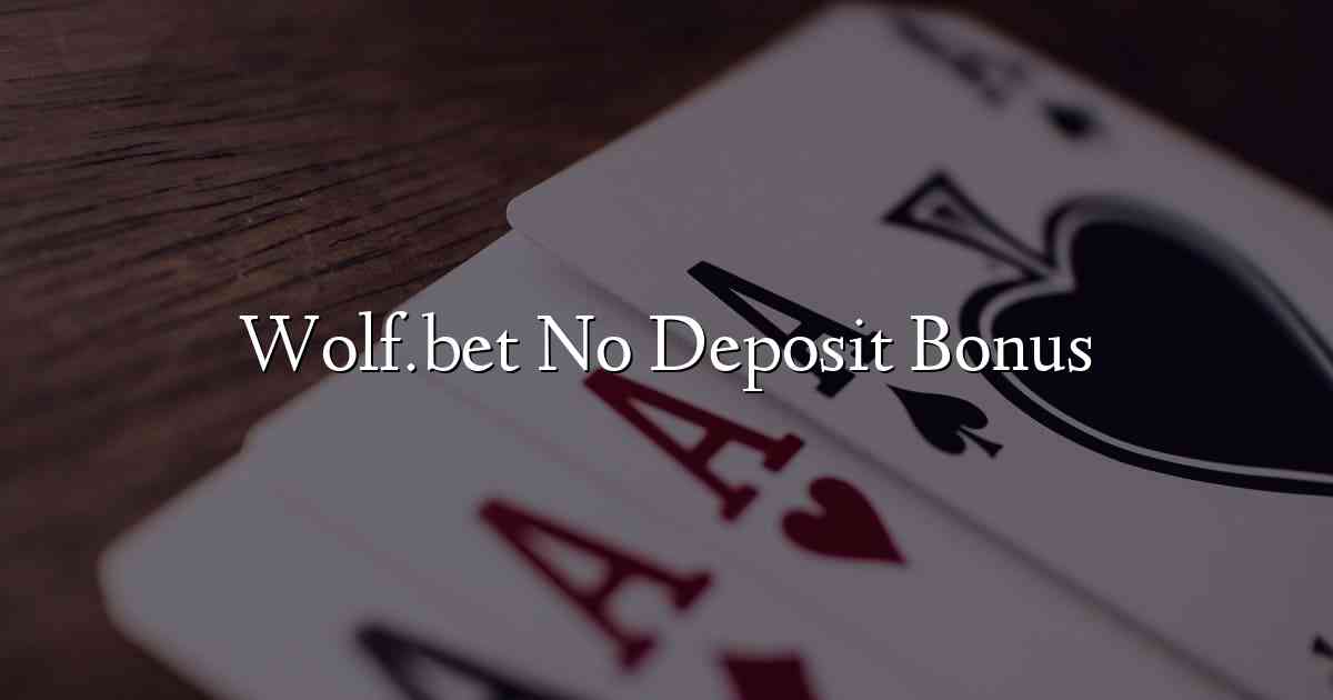 Wolf.bet No Deposit Bonus