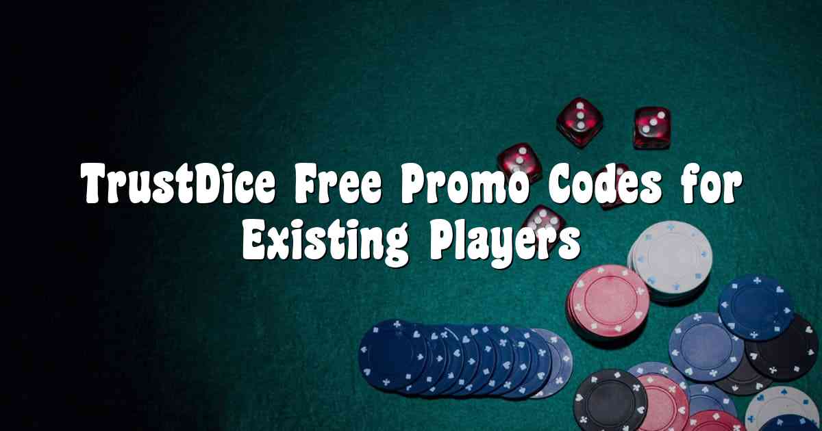 TrustDice Free Promo Codes for Existing Players